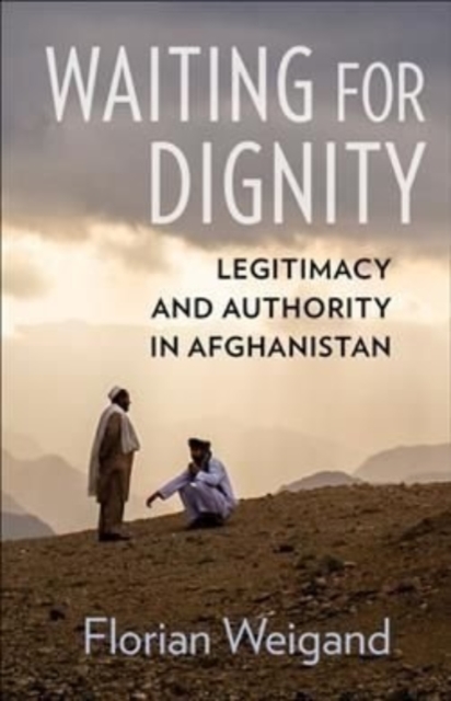 Image for Waiting for Dignity : Legitimacy and Authority in Afghanistan