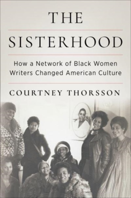 Image for The Sisterhood : How a Network of Black Women Writers Changed American Culture