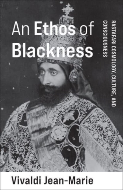 Image for An Ethos of Blackness : Rastafari Cosmology, Culture, and Consciousness