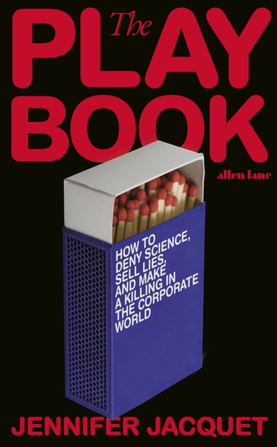Image for The Playbook : How to Deny Science, Sell Lies, and Make a Killing in the Corporate World