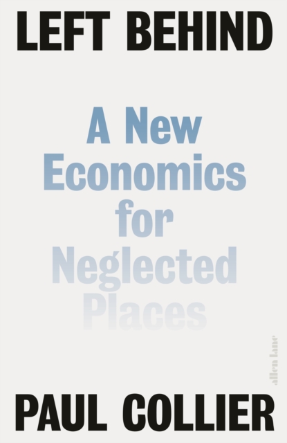 Image for Left Behind : A New Economics for Neglected Places