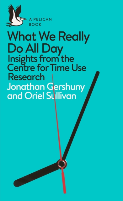 Image for What We Really Do All Day : Insights from the Centre for Time Use Research