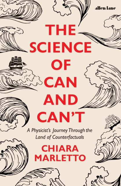 Image for The Science of Can and Can't : A Physicist's Journey Through the Land of Counterfactuals