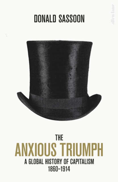 Image for The Anxious Triumph : A Global History of Capitalism, 1860-1914