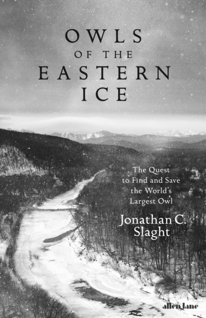 Image for Owls of the Eastern Ice : The Quest to Find and Save the World's Largest Owl