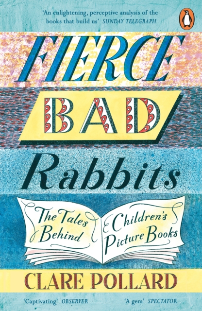 Cover for: Fierce Bad Rabbits : The Tales Behind Children's Picture Books