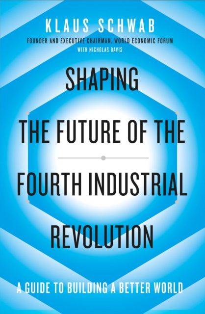 Image for Shaping the Future of the Fourth Industrial Revolution : A guide to building a better world