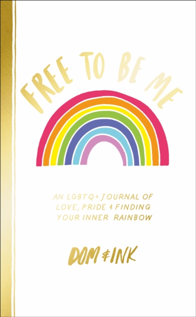 Cover for: Free To Be Me : An LGBTQ+ Journal of Love, Pride and Finding Your Inner Rainbow