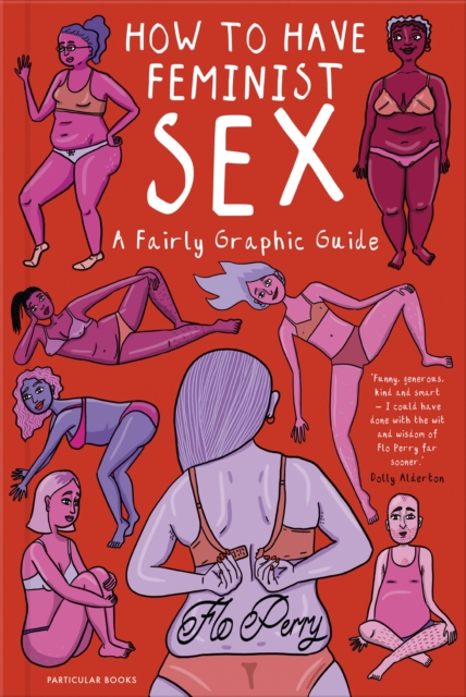 Cover for: How to Have Feminist Sex : A Fairly Graphic Guide