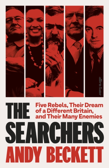 Image for The Searchers : Five Rebels, Their Dream of a Different Britain, and Their Many Enemies