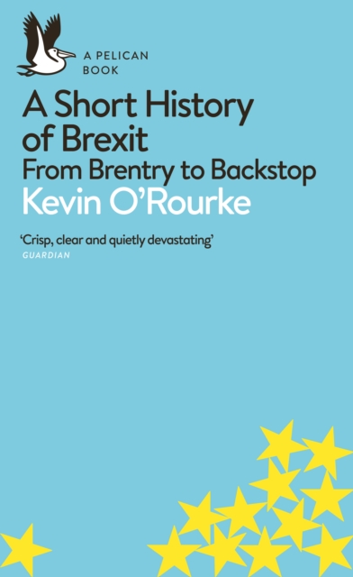 Cover for: A Short History of Brexit : From Brentry to Backstop