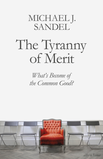 Image for The Tyranny of Merit : What's Become of the Common Good?