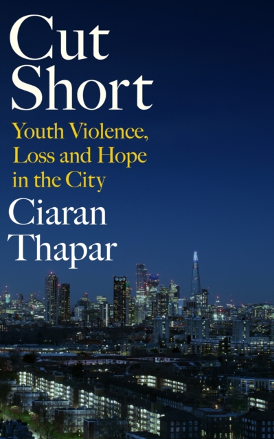 Image for Cut Short : Youth Violence, Loss and Hope in the City