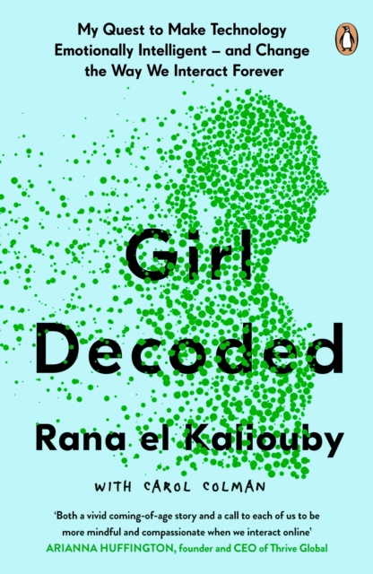 Cover for: Girl Decoded : My Quest to Make Technology Emotionally Intelligent - and Change the Way We Interact Forever