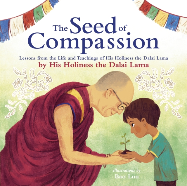 Image for The Seed of Compassion : Lessons from the Life and Teachings of His Holiness the Dalai Lama
