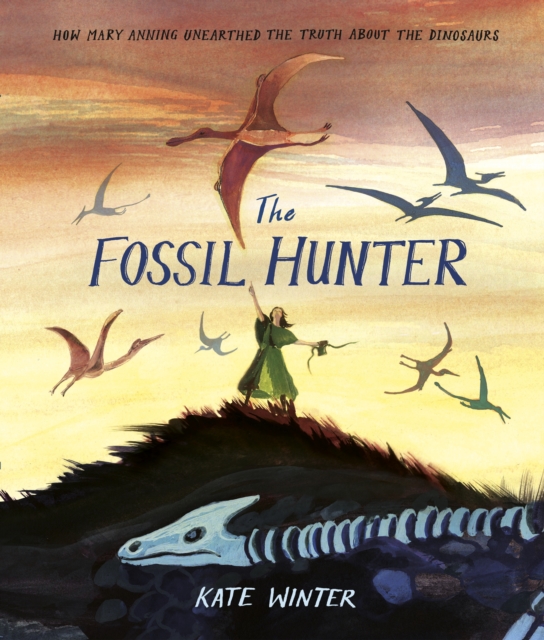 Cover for: The Fossil Hunter : How Mary Anning unearthed the truth about the dinosaurs