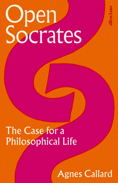 Image for Open Socrates : The Case for a Philosophical Life