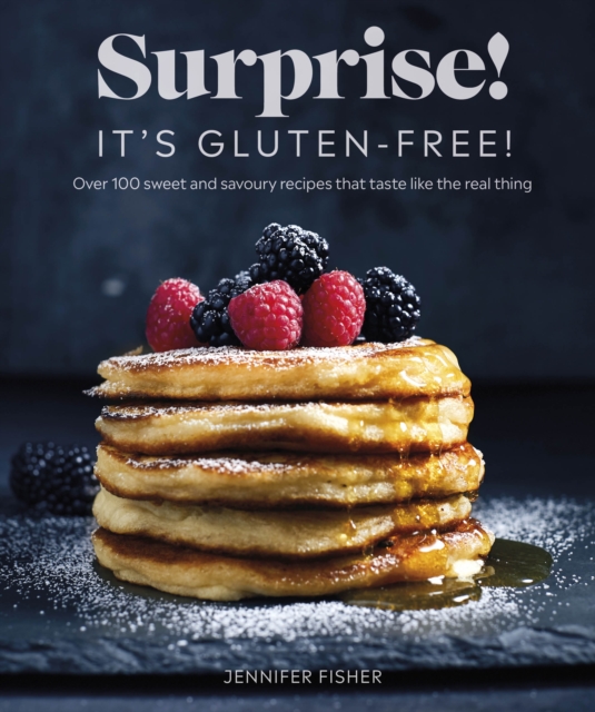 Image for Surprise! It's Gluten-free! : Over 100 Sweet And Savoury Recipes That Taste Like The Real Thing