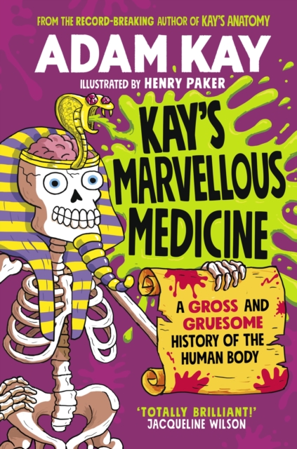 Cover for: Kay's Marvellous Medicine : A Gross and Gruesome History of the Human Body