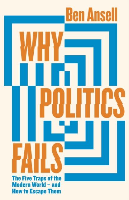 Image for Why Politics Fails : The Five Traps of the Modern World & How to Escape Them