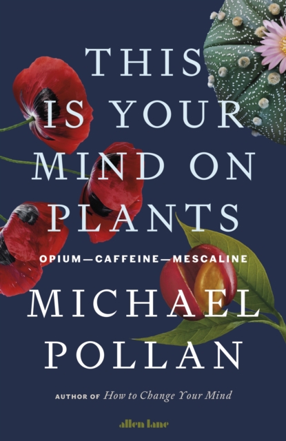 Image for This Is Your Mind On Plants : Opium-Caffeine-Mescaline