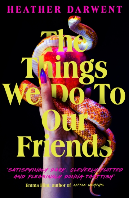 Image for The Things We Do To Our Friends : A deliciously dark, intoxicating, compulsive tale of feminist revenge, toxic friendships, and deadly secrets