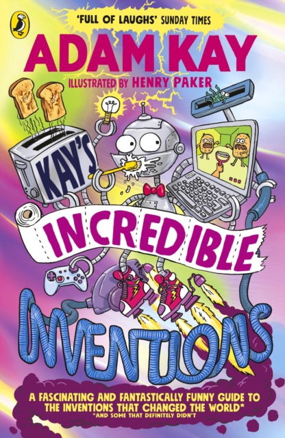 Image for Kay’s Incredible Inventions : A fascinating and fantastically funny guide to inventions that changed the world (and some that definitely didn't)