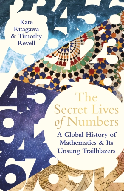 Image for The Secret Lives of Numbers : A Global History of Mathematics & its Unsung Trailblazers