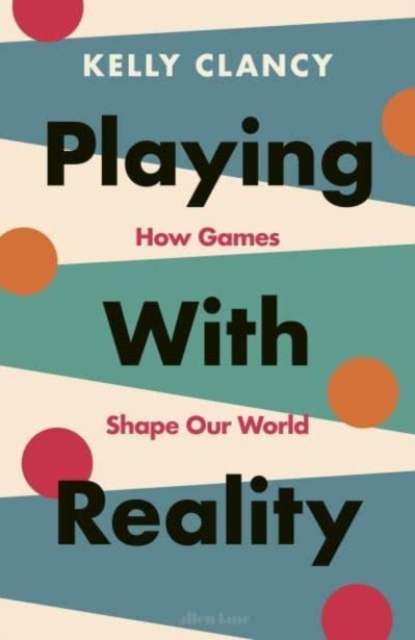 Image for Playing with Reality : How Games Shape Our World