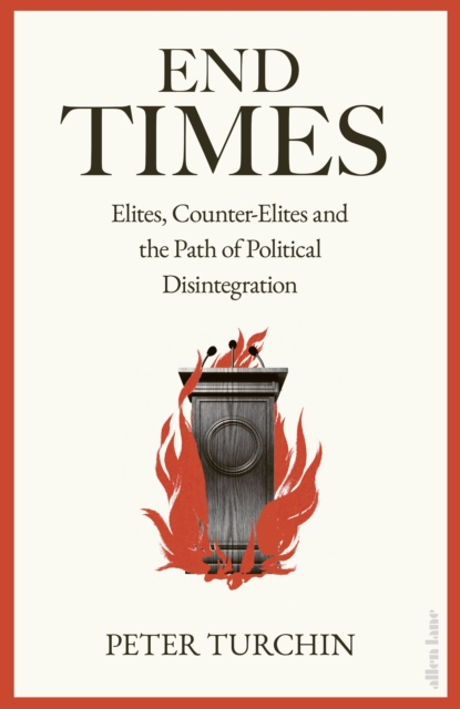 Image for End Times : Elites, Counter-Elites and the Path of Political Disintegration