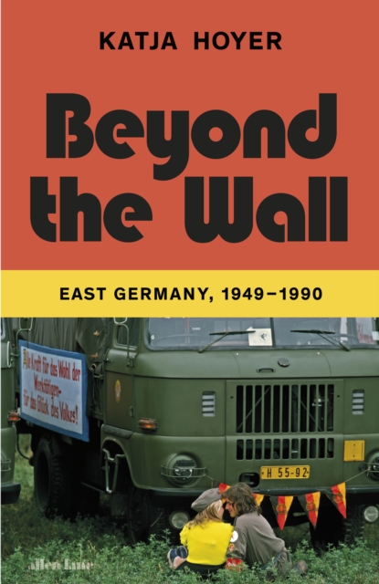 Image for Beyond the Wall : East Germany, 1949-1990