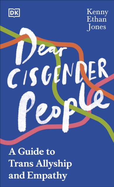Cover for: Dear Cisgender People : A Guide to Trans Allyship and Empathy