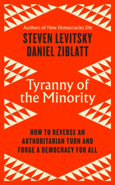 Image for Tyranny of the Minority : How to Reverse an Authoritarian Turn, and Forge a Democracy for All