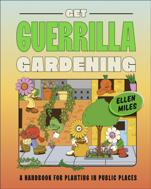 Image for Get Guerrilla Gardening : A Handbook for Planting in Public Places