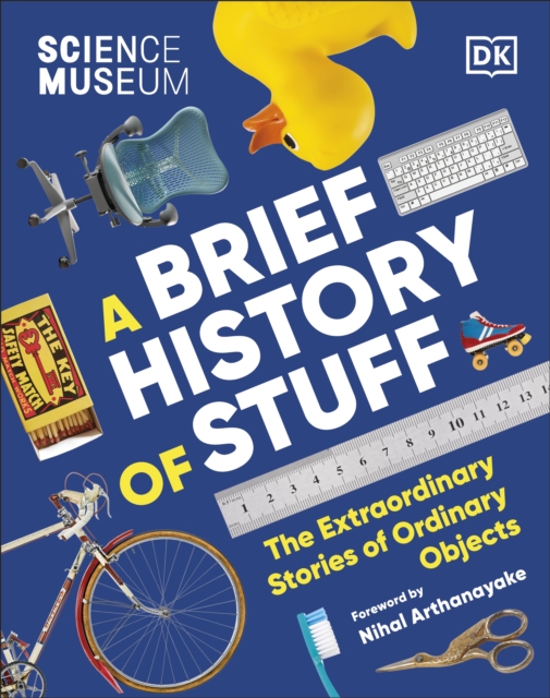 Image for The Science Museum A Brief History of Stuff : The Extraordinary Stories of Ordinary Objects