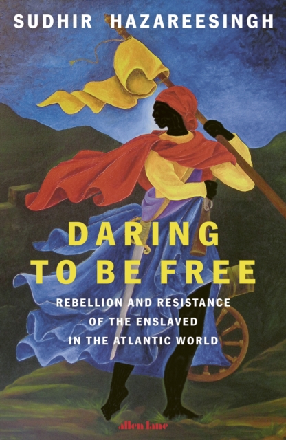 Image for Daring to be Free : Rebellion and Resistance of the Enslaved in the Atlantic World