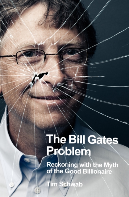 Image for The Bill Gates Problem : Reckoning with the Myth of the Good Billionaire