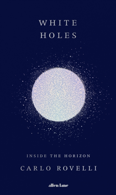 Cover for: White Holes : Inside the Horizon
