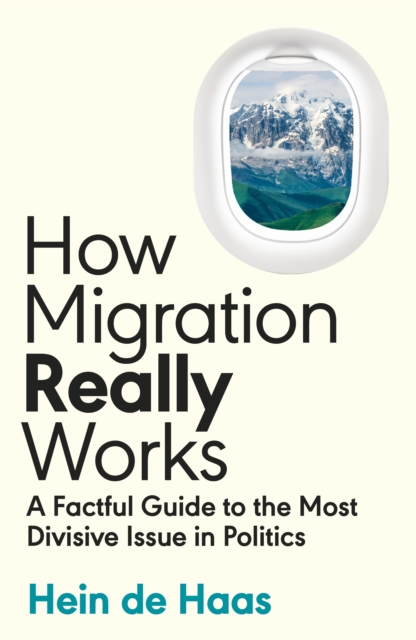 Image for How Migration Really Works : A Factful Guide to the Most Divisive Issue in Politics