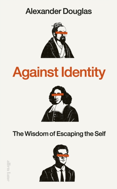 Image for Against Identity : The Wisdom of Escaping the Self