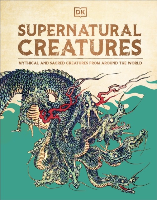 Image for Supernatural Creatures : Mythical and Sacred Creatures from Around the World