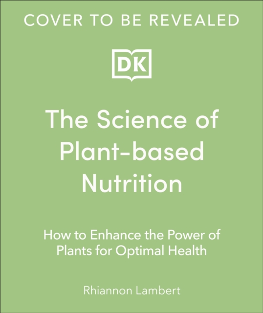 Image for The Science of Plant-based Nutrition : How to Enhance the Power of Plants for Optimal Health