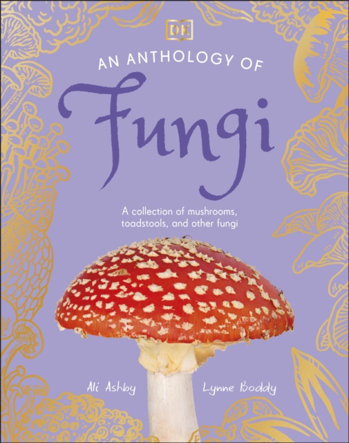 Image for An Anthology of Fungi : A Collection of 100 Mushrooms, Toadstools and Other Fungi
