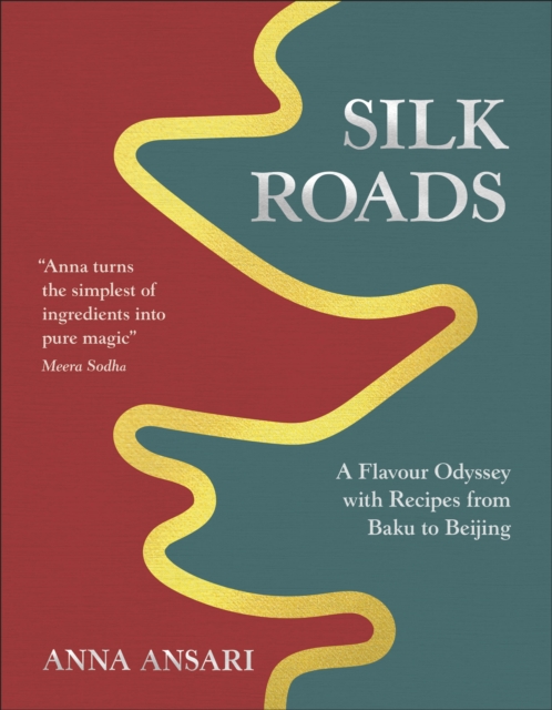 Image for Silk Roads : A Flavour Odyssey with Recipes from Baku to Beijing