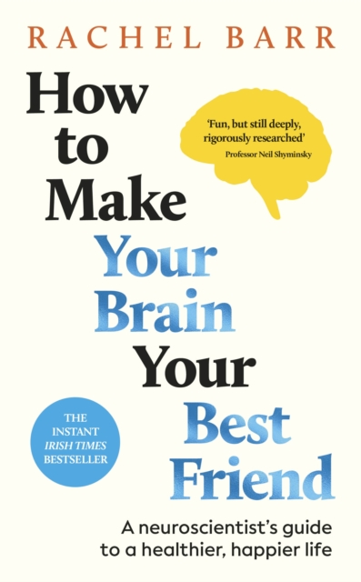 Image for How to Make Your Brain Your Best Friend : A Neuroscientist's Guide to a Healthier, Happier Life
