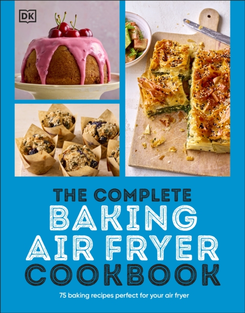 Image for The Complete Baking Air Fryer Cookbook : 75 Baking Recipes Perfect for Your Air Fryer