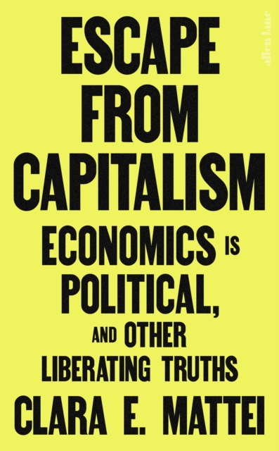 Image for Escape From Capitalism : Economics is Political, and Other Liberating Truths
