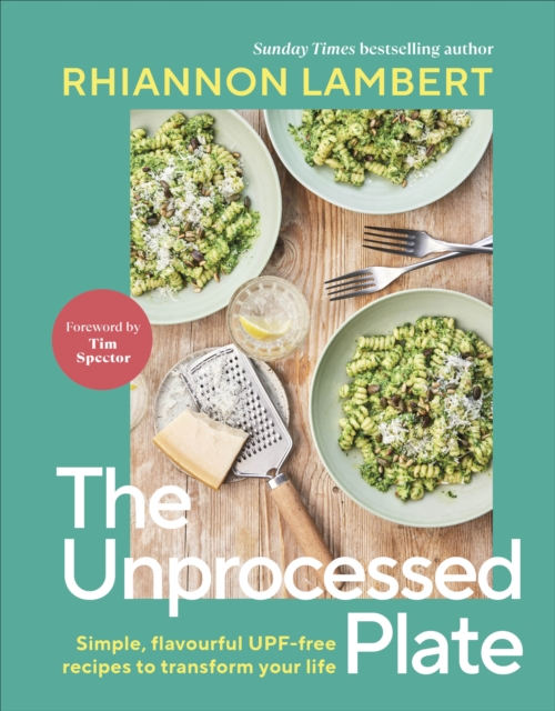 Image for The Unprocessed Plate : Simple, Flavourful UPF-free Recipes to Transform Your Life