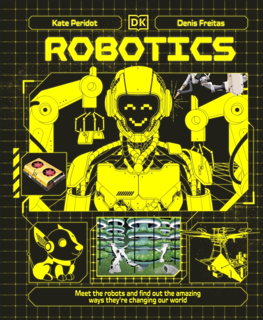 Image for Robotics : Meet the Robots and Find Out the Amazing Ways They're Changing Our World