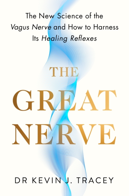 Image for The Great Nerve : The New Science of the Vagus Nerve and How to Harness Its Healing Reflexes